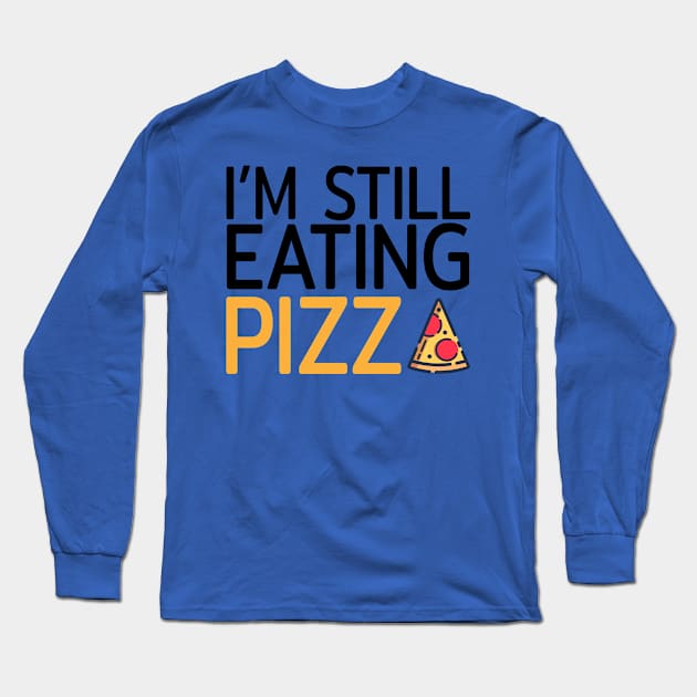 I am still eating pizza Long Sleeve T-Shirt by Tailor twist